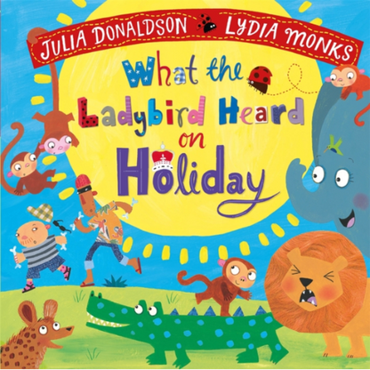 Book cover of 'What the Ladybird Heard on Holiday' by Julia Donaldson and Lydia Monks with colorful animals and a yellow circle.