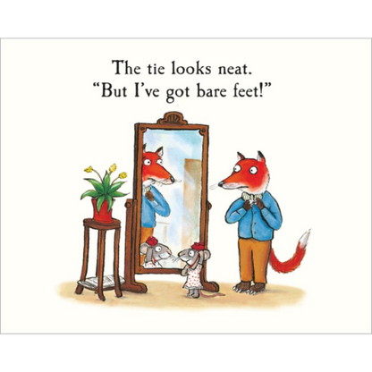 Illustration of a fox looking at itself in a mirror with a mouse, with text 'The tie looks neat. But I've got bare feet!'.
