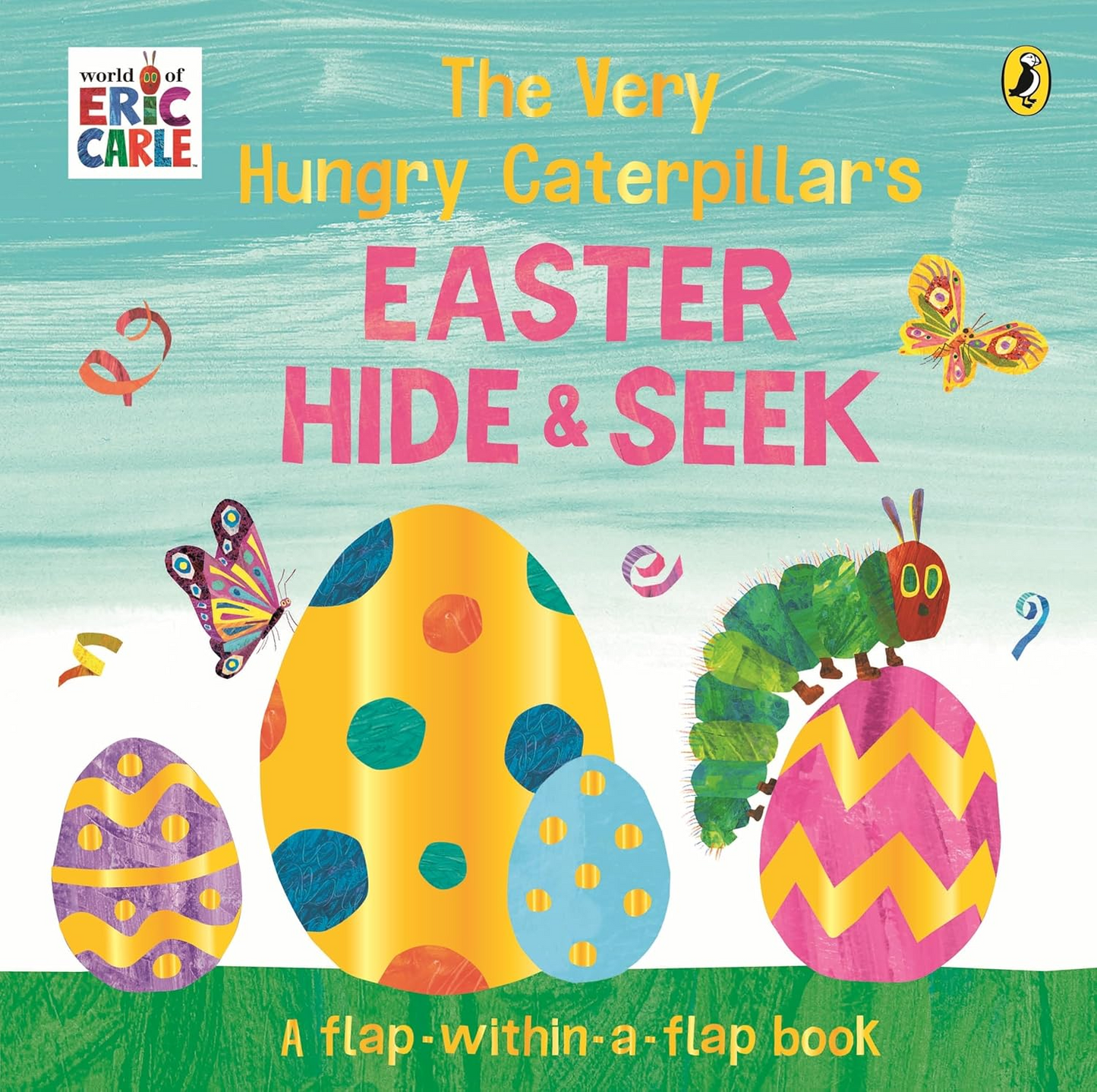 The Very Hungry Caterpillar’s Easter Hide-and-Seek : A Lift-the-Flap book