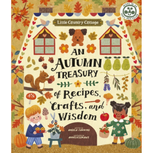 Little Country Cottage: An Autumn Treasury of Recipes, Crafts and Wisdom